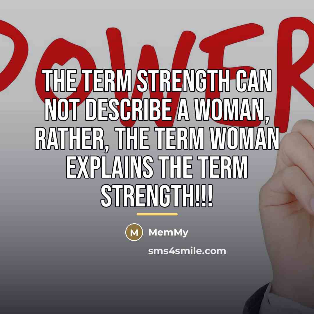 “The term strength can not describe a woman, rather, the…” quote by MemMy