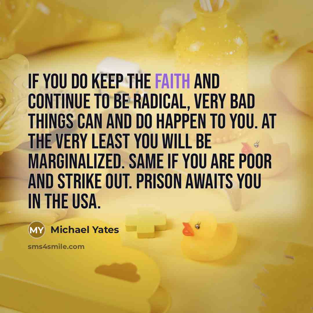 “If you do keep the faith and continue to be…” quote by Michael Yates