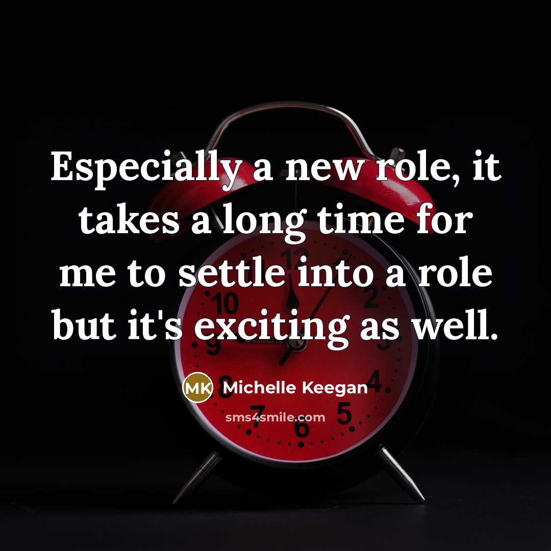 “Especially a new role, it takes a long time for…” quote by Michelle Keegan