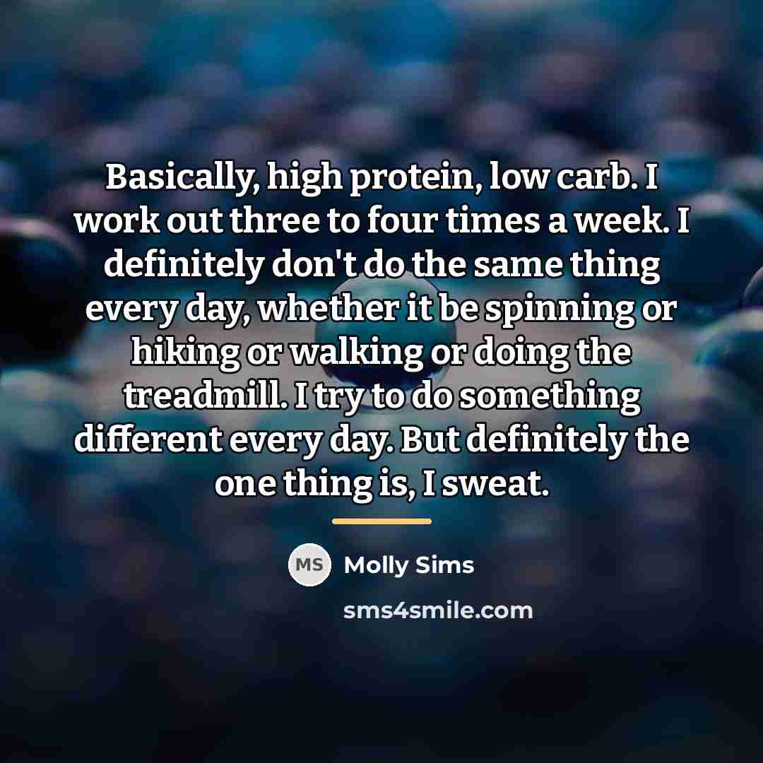 “Basically, high protein, low carb. I work out three to…” quote by Molly Sims