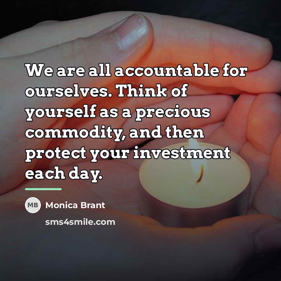 “We are all accountable for ourselves. Think of yourself as…” quote by Monica Brant