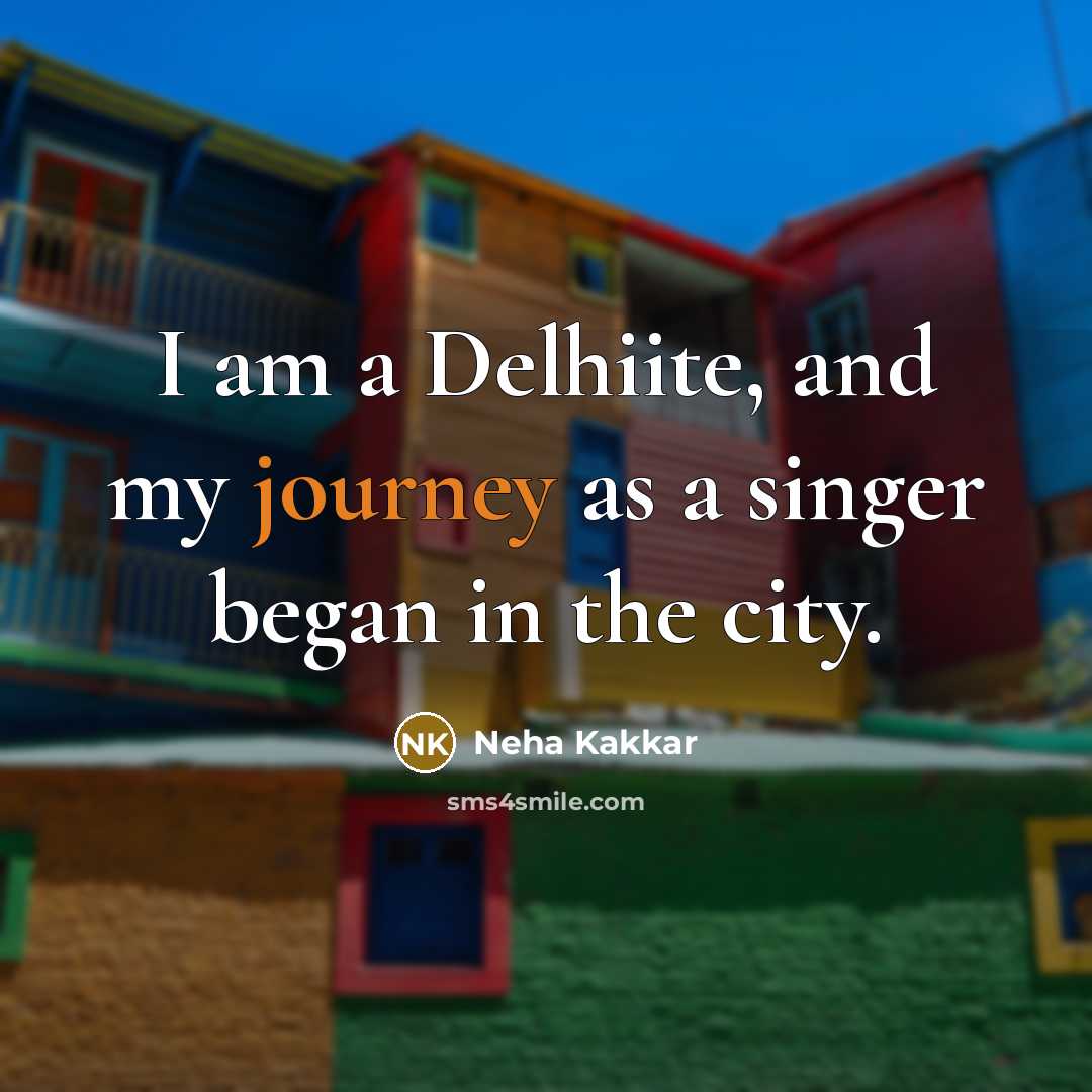 “I am a Delhiite, and my journey as a singer…” quote by Neha Kakkar