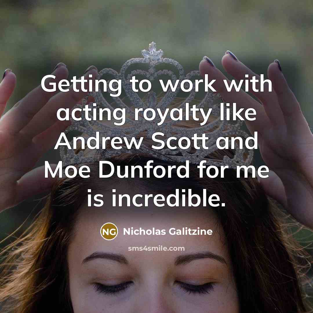 “Getting to work with acting royalty like Andrew Scott and…” quote by Nicholas Galitzine