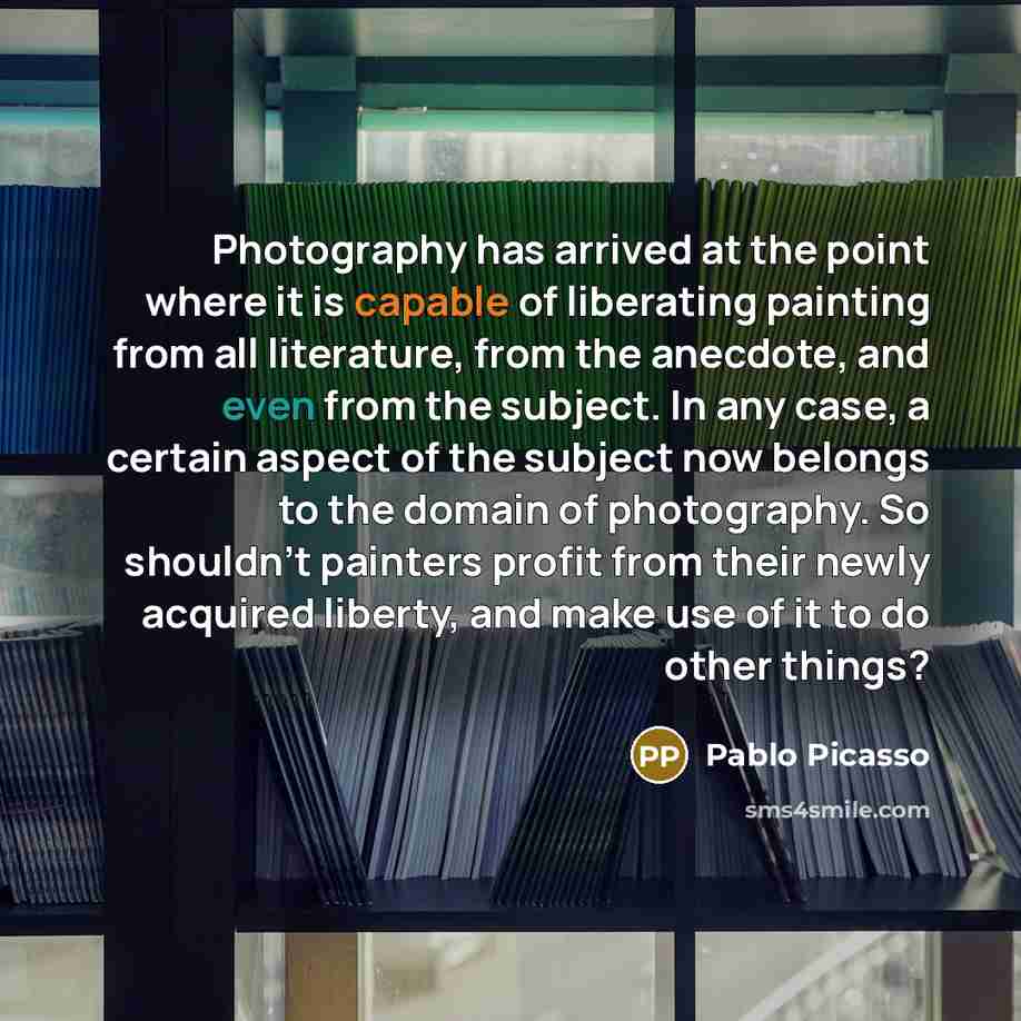 “Photography has arrived at the point where it is capable…” quote by Pablo Picasso