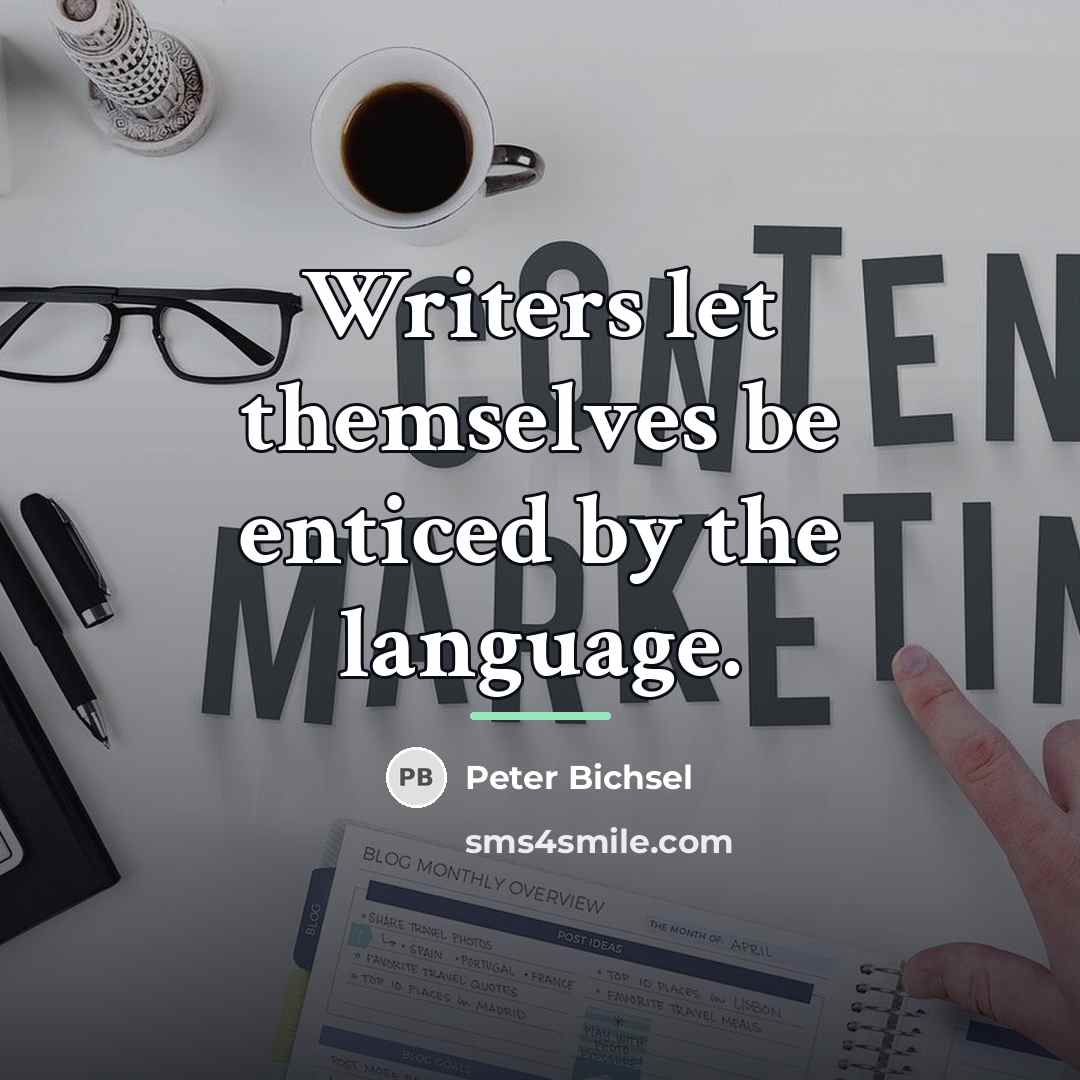 “Writers let themselves be enticed by the language.…” quote by Peter Bichsel
