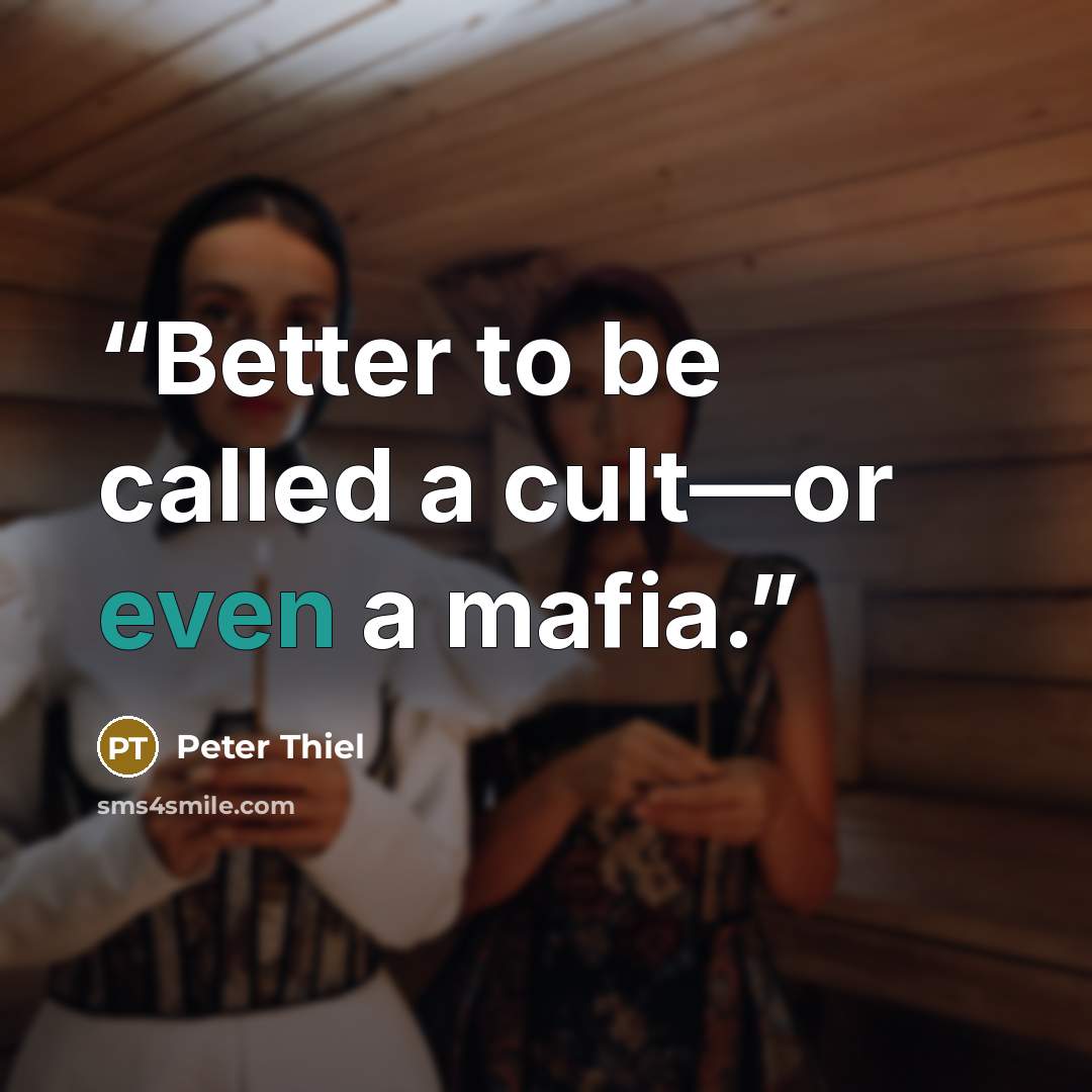“Better to be called a cult—or even a mafia.” quote by Peter Thiel