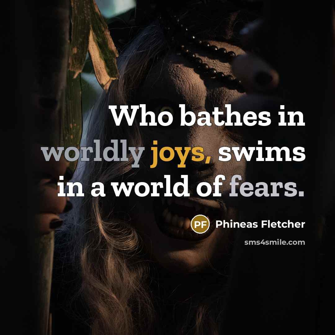 “Who bathes in worldly joys, swims in a world of…” quote by Phineas Fletcher