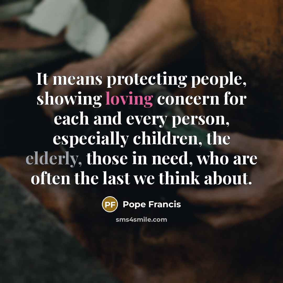 “It means protecting people, showing loving concern for each and…” quote by Pope Francis