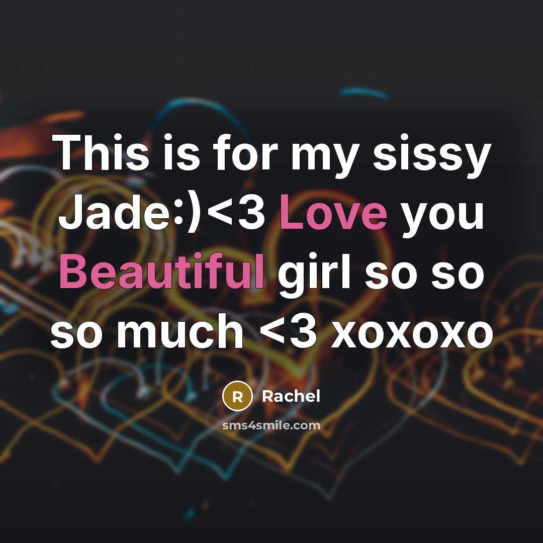 “This is for my sissy Jade:)” quote by Rachel