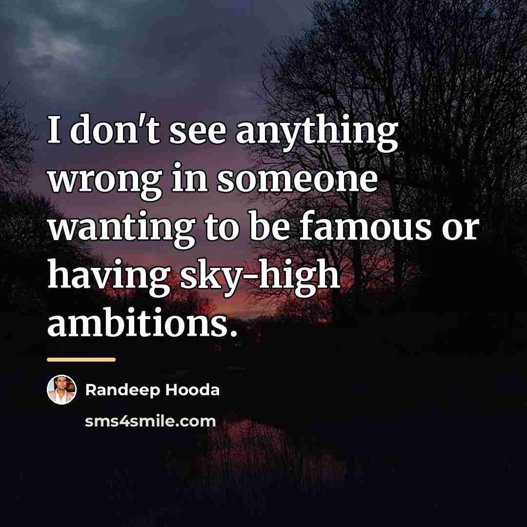 “I don't see anything wrong in someone wanting to be…” quote by Randeep Hooda