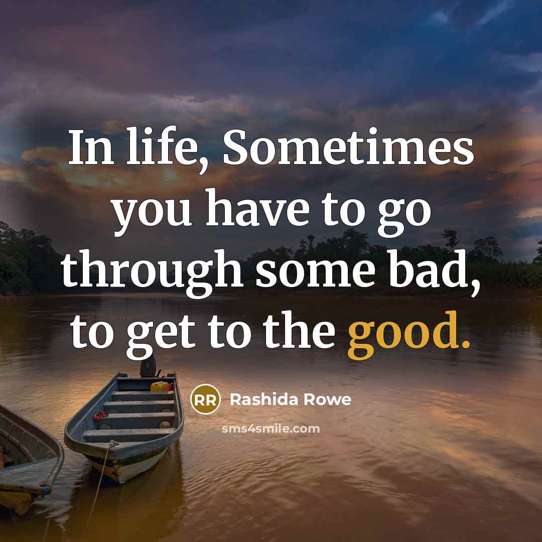 “In life, Sometimes you have to go through some bad,…” quote by Rashida Rowe