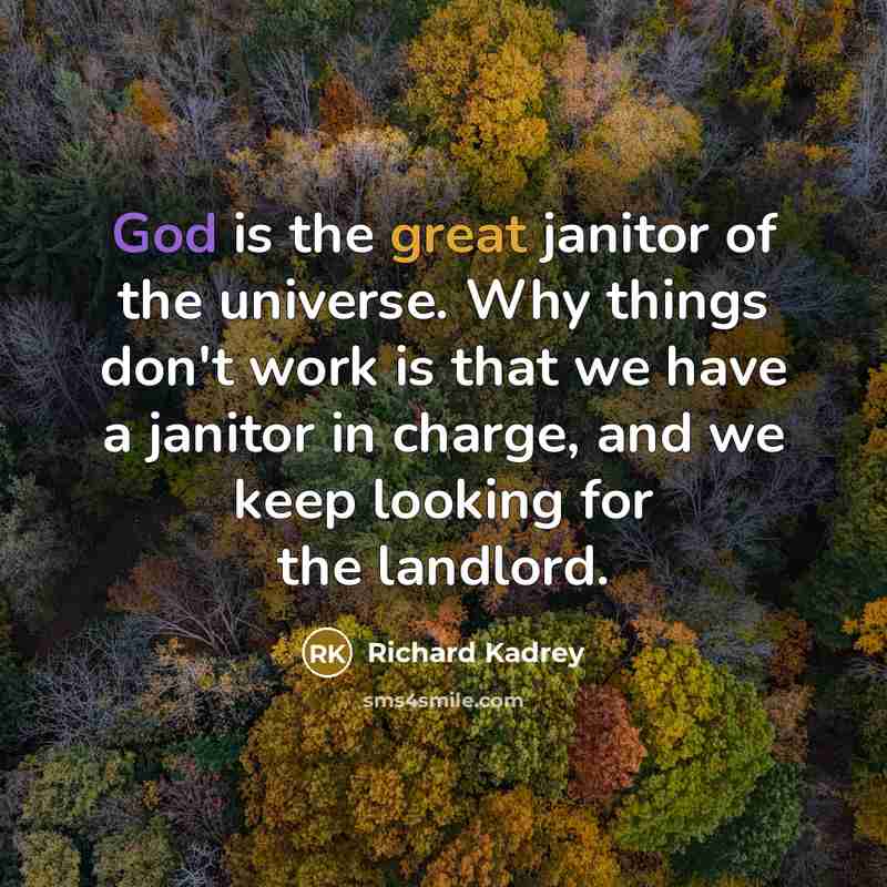 “God is the great janitor of the universe. Why things…” quote by Richard Kadrey
