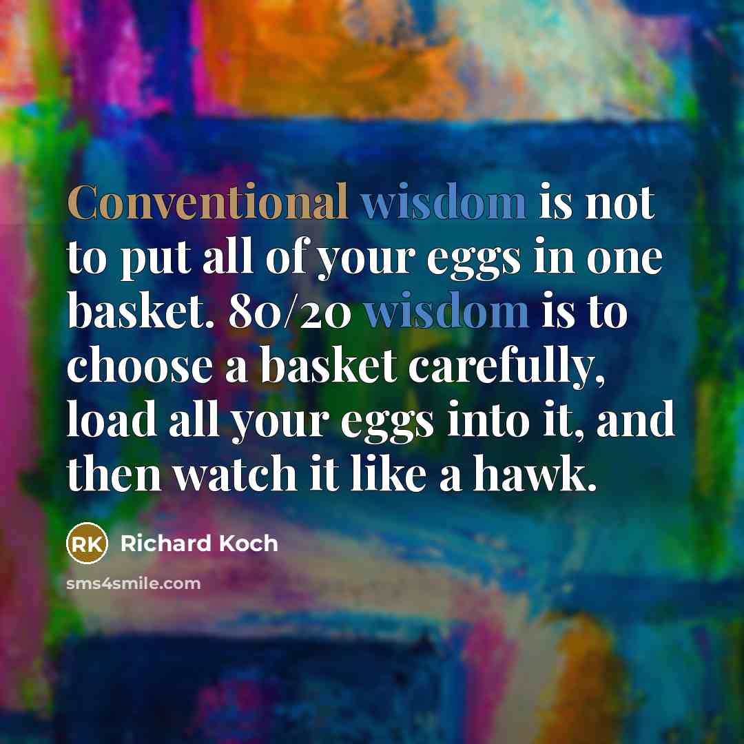 “Conventional wisdom is not to put all of your eggs…” quote by Richard Koch