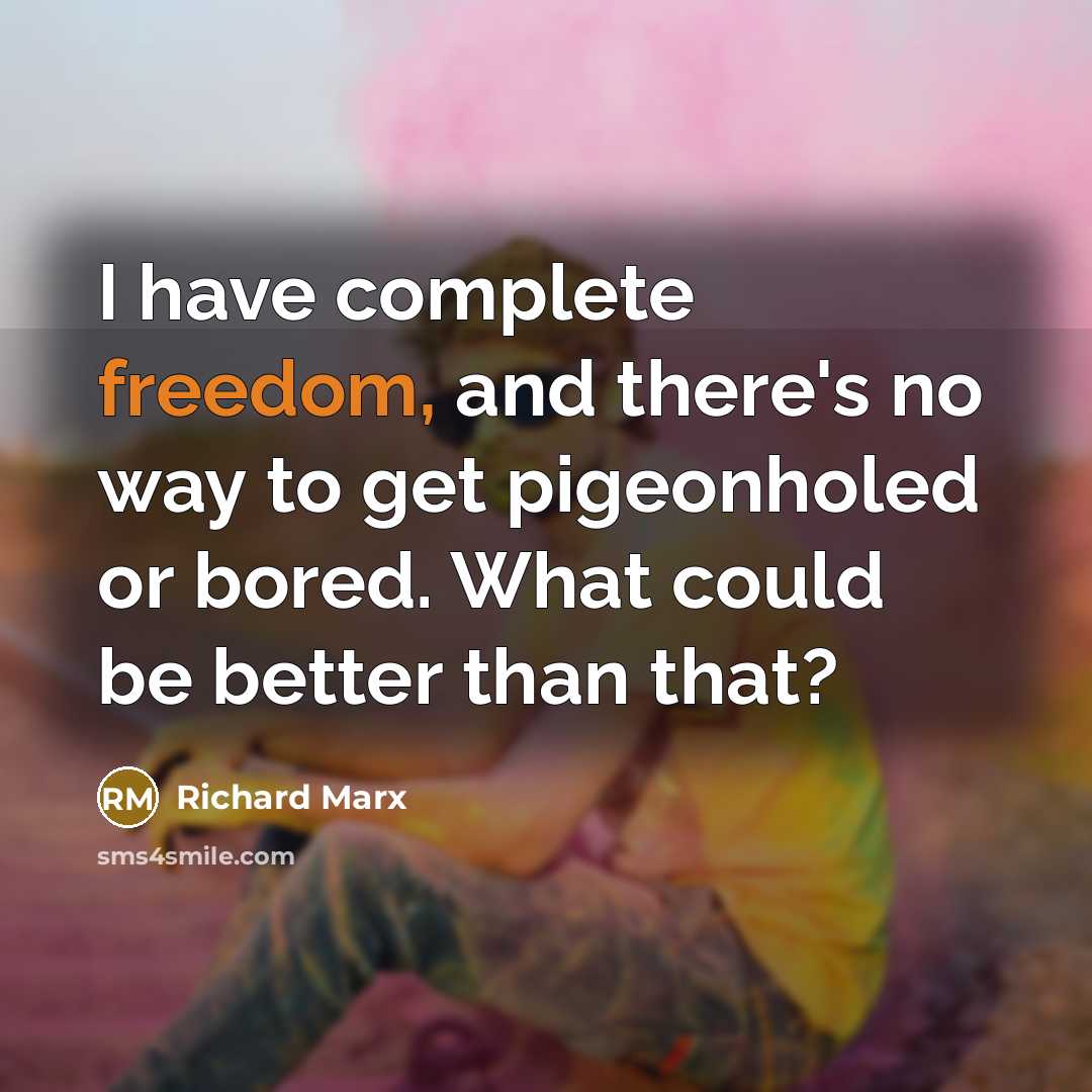 “I have complete freedom, and there's no way to get…” quote by Richard Marx
