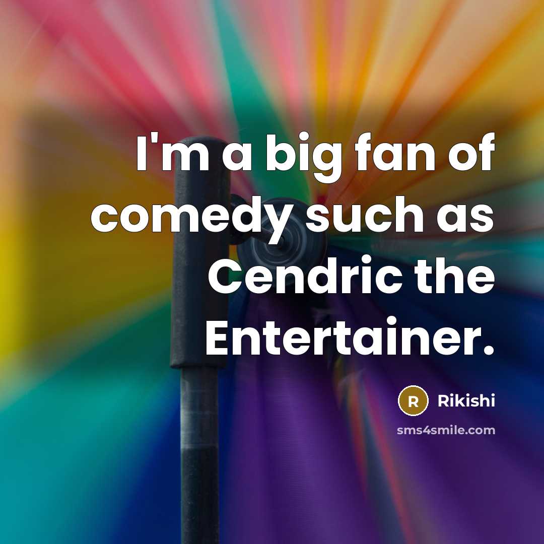 “I'm a big fan of comedy such as Cendric the…” quote by Rikishi
