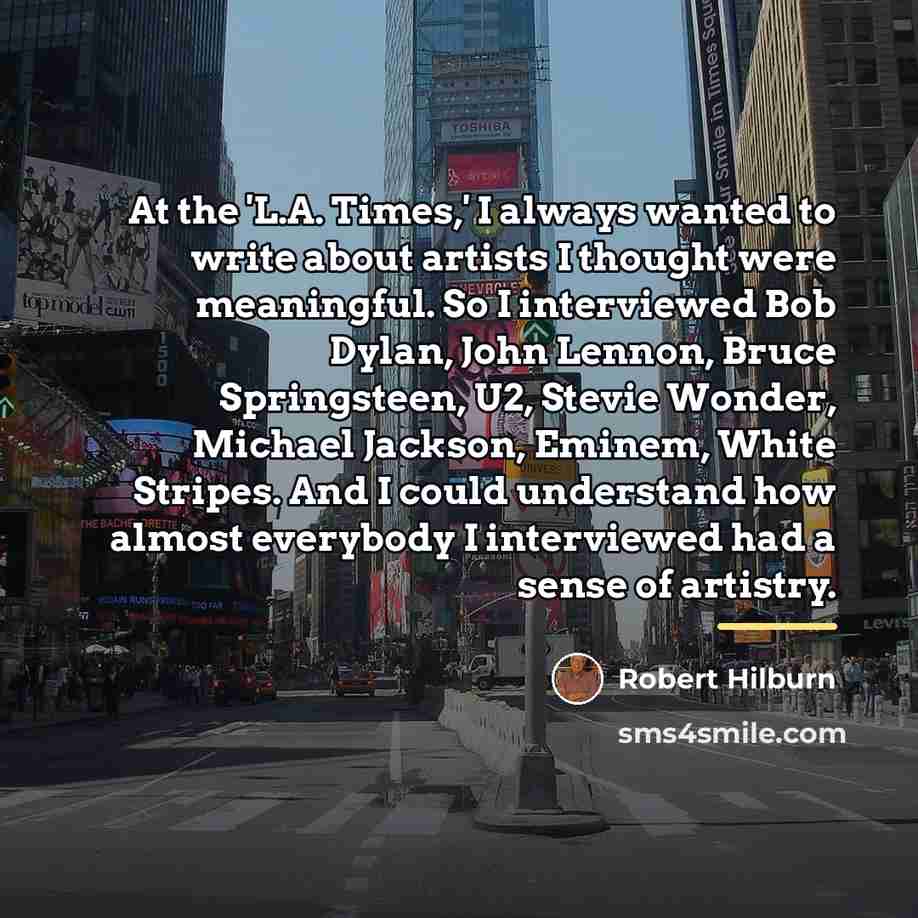 “At the 'L.A. Times,' I always wanted to write about…” quote by Robert Hilburn