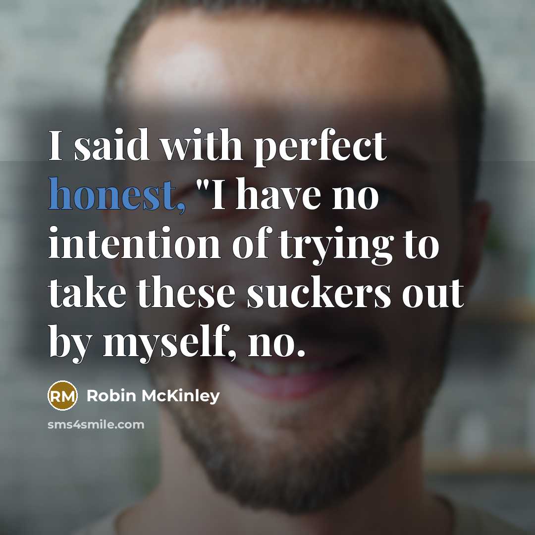 “I said with perfect honest, "I have no intention of…” quote by Robin McKinley