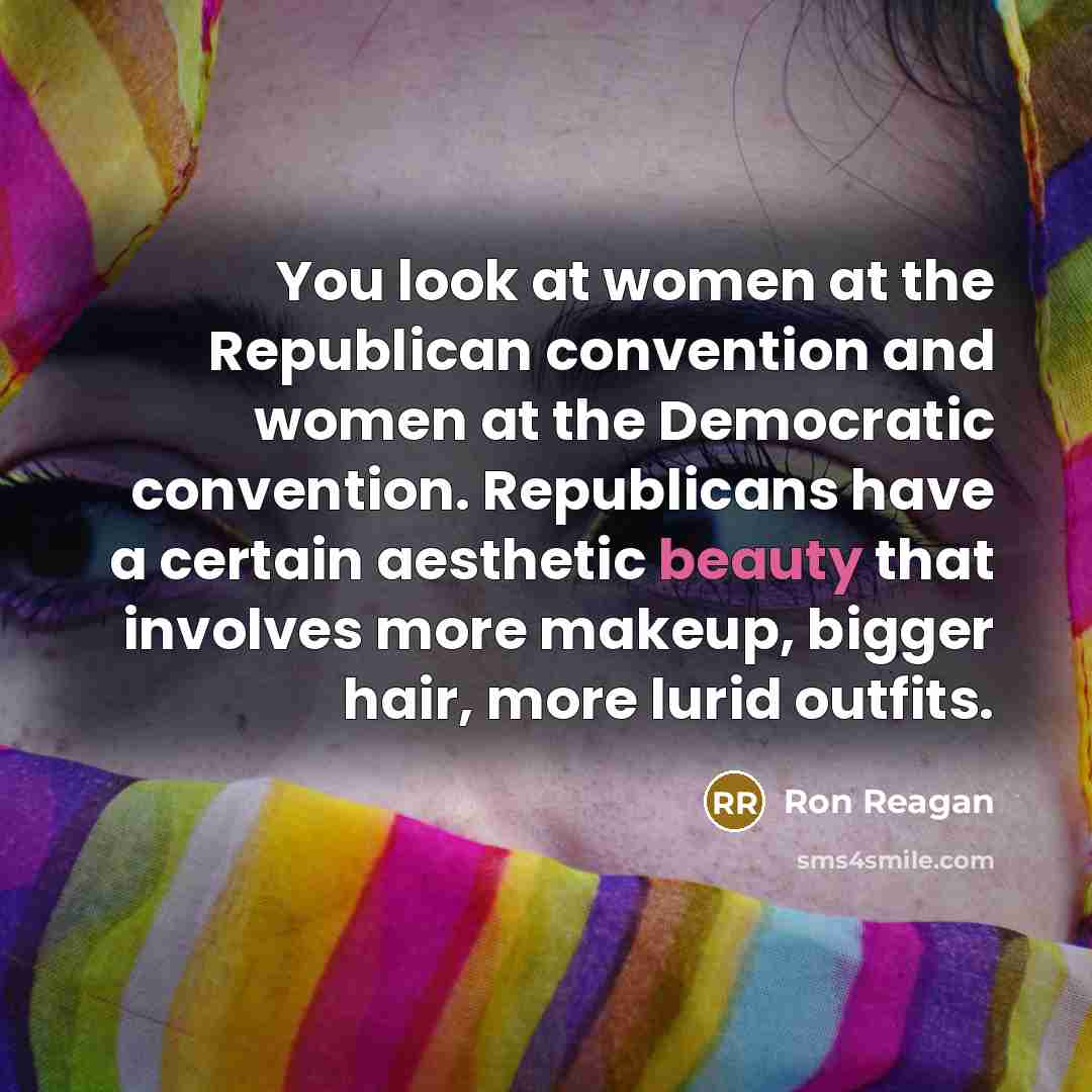“You look at women at the Republican convention and women…” quote by Ron Reagan