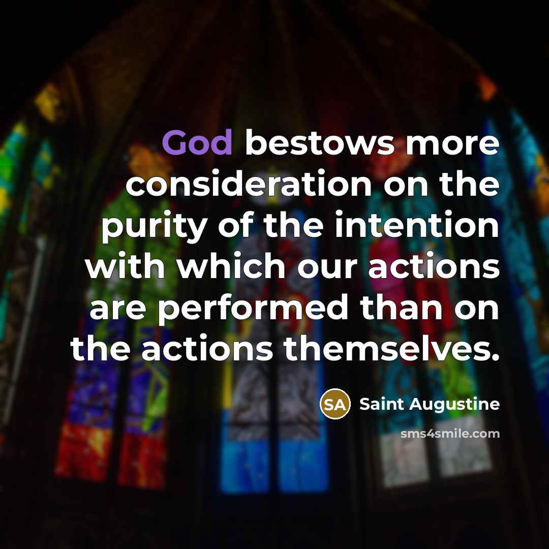 “God bestows more consideration on the purity of the intention…” quote by Saint Augustine