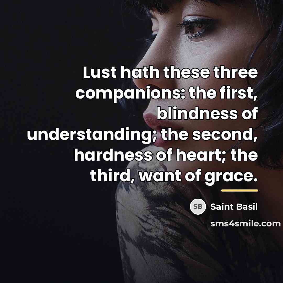 “Lust hath these three companions: the first, blindness of understanding;…” quote by Saint Basil