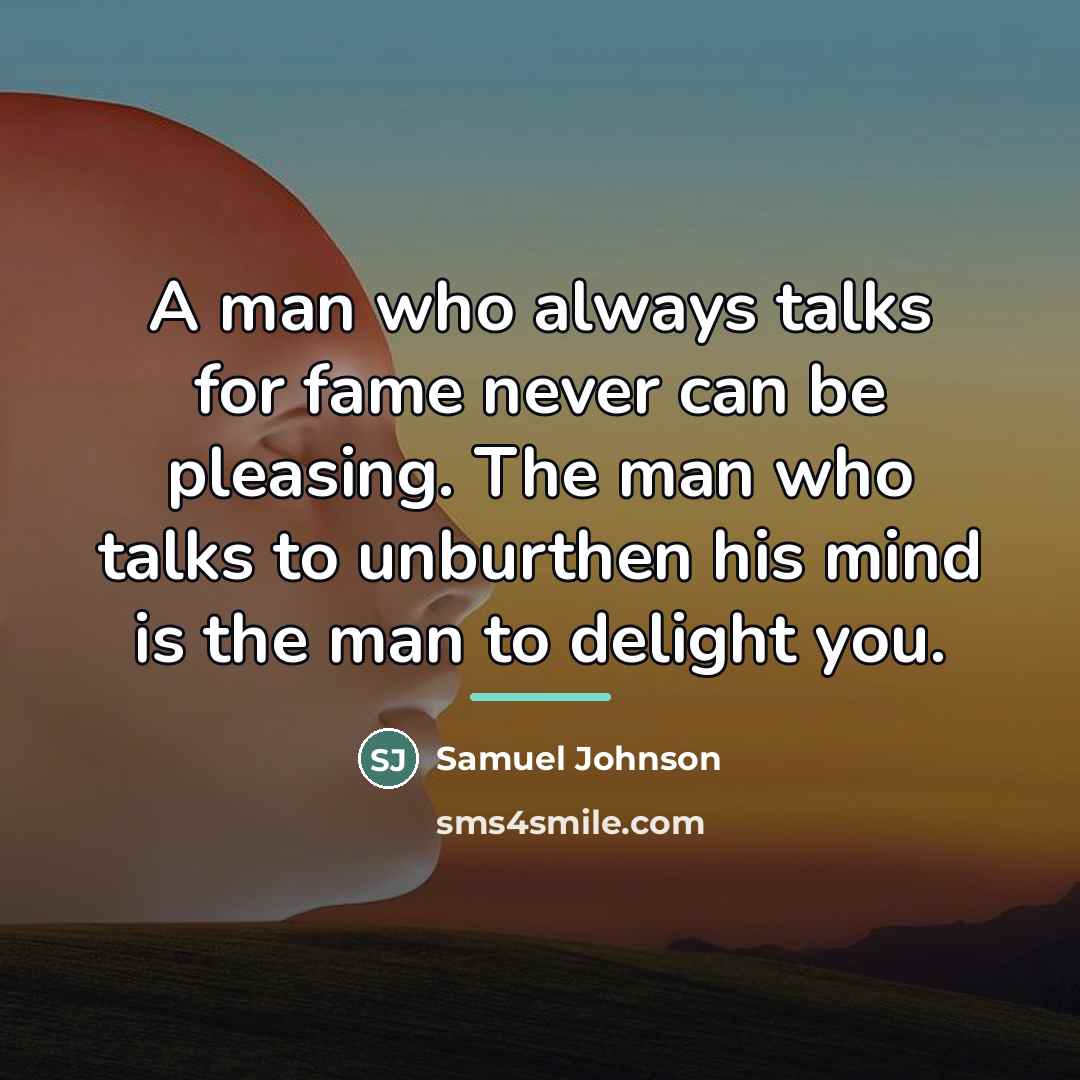 “A man who always talks for fame never can be…” quote by Samuel Johnson