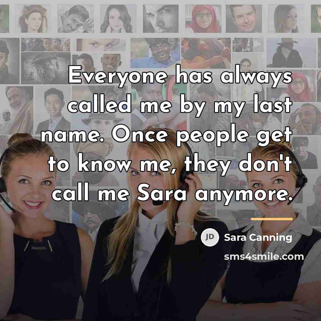 “Everyone has always called me by my last name. Once…” quote by Sara Canning