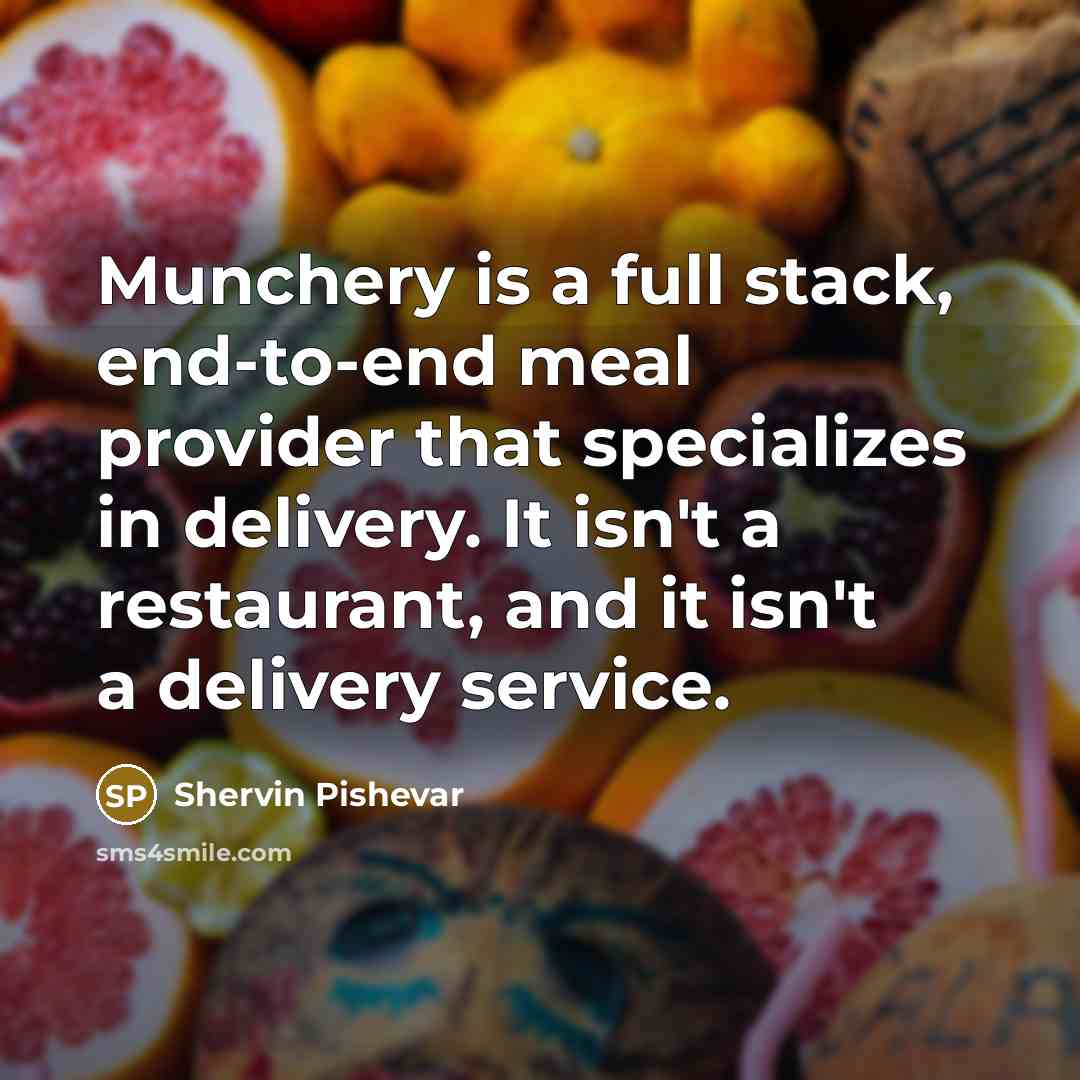 “Munchery is a full stack, end-to-end meal provider that specializes in delivery. It isn't a restaurant, and it isn't a delivery service.” quote by Shervin Pishevar