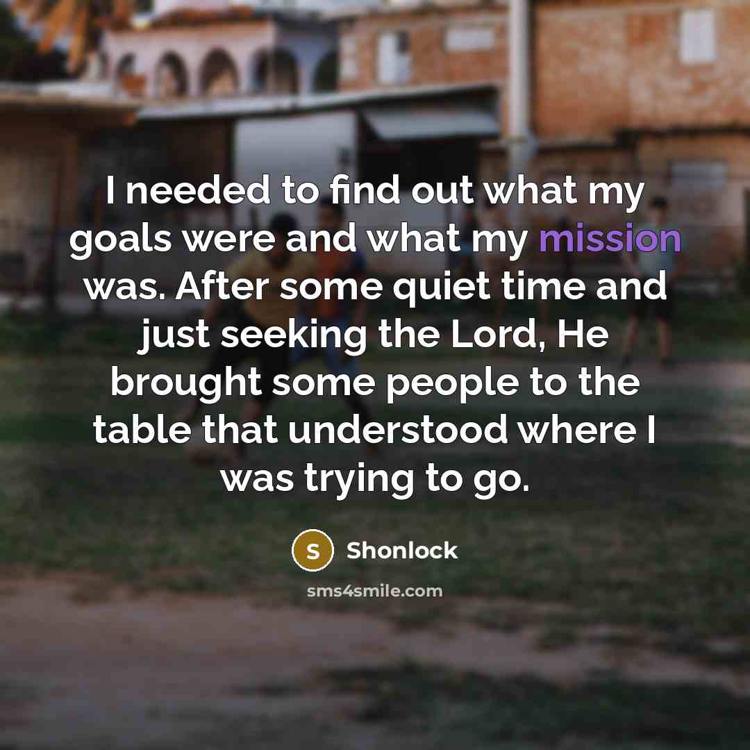 “I needed to find out what my goals were and…” quote by Shonlock