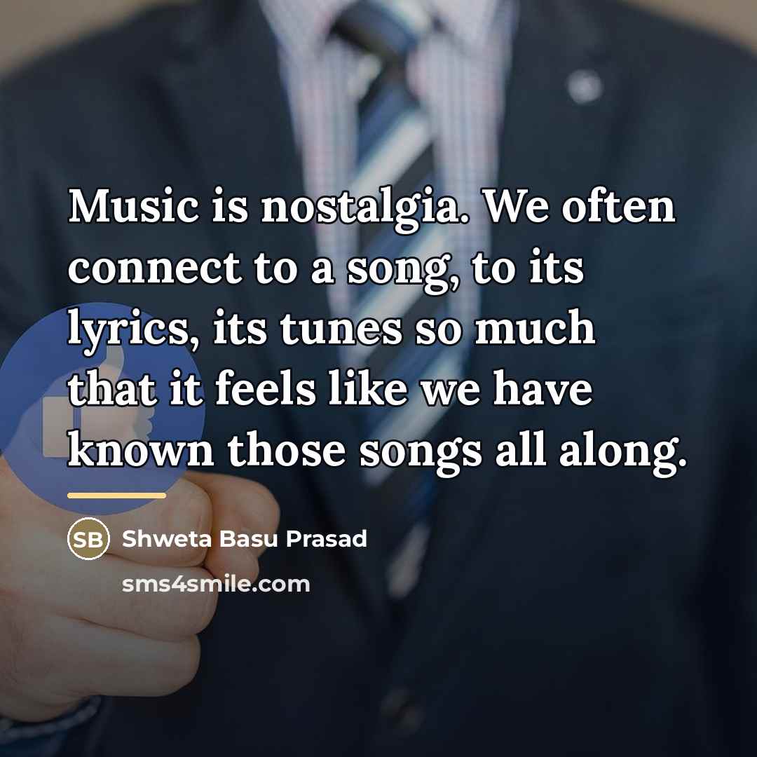 “Music is nostalgia. We often connect to a song, to…” quote by Shweta Basu Prasad