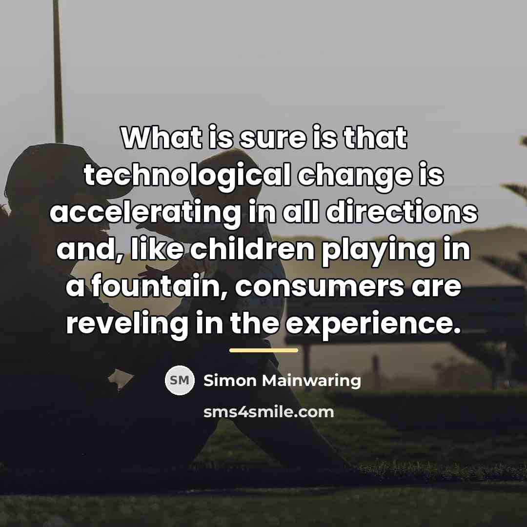 “What is sure is that technological change is accelerating in…” quote by Simon Mainwaring