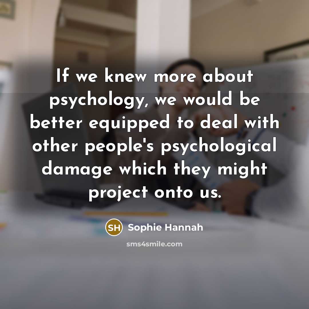 “If we knew more about psychology, we would be better…” quote by Sophie Hannah