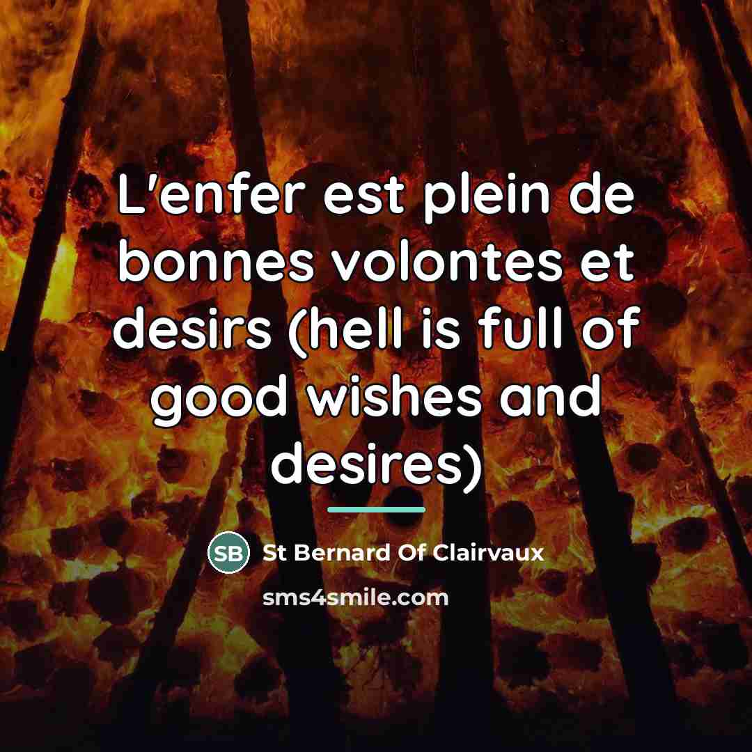 “L'enfer est plein de bonnes volontes et desirs (hell is…” quote by Anonymous