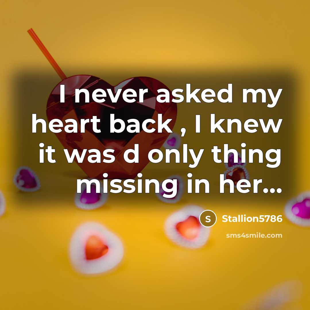 “I never asked my heart back , I knew it was d only thing missing in her…” quote by Stallion5786