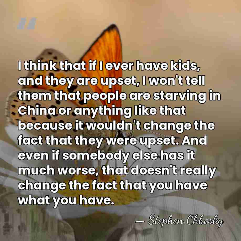 I think that if I ever have kids, and they are upset,&hellip; - Stephen Chbosky