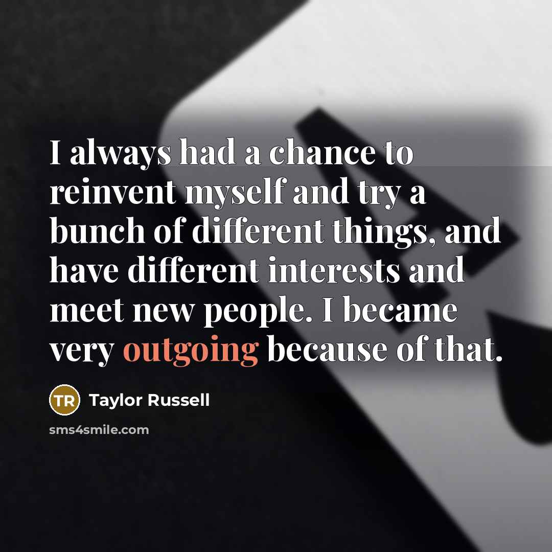 “I always had a chance to reinvent myself and try…” quote by Taylor Russell
