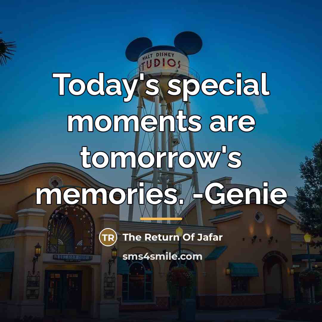 “Today's special moments are tomorrow's memories. -Genie…” quote by The Return Of Jafar