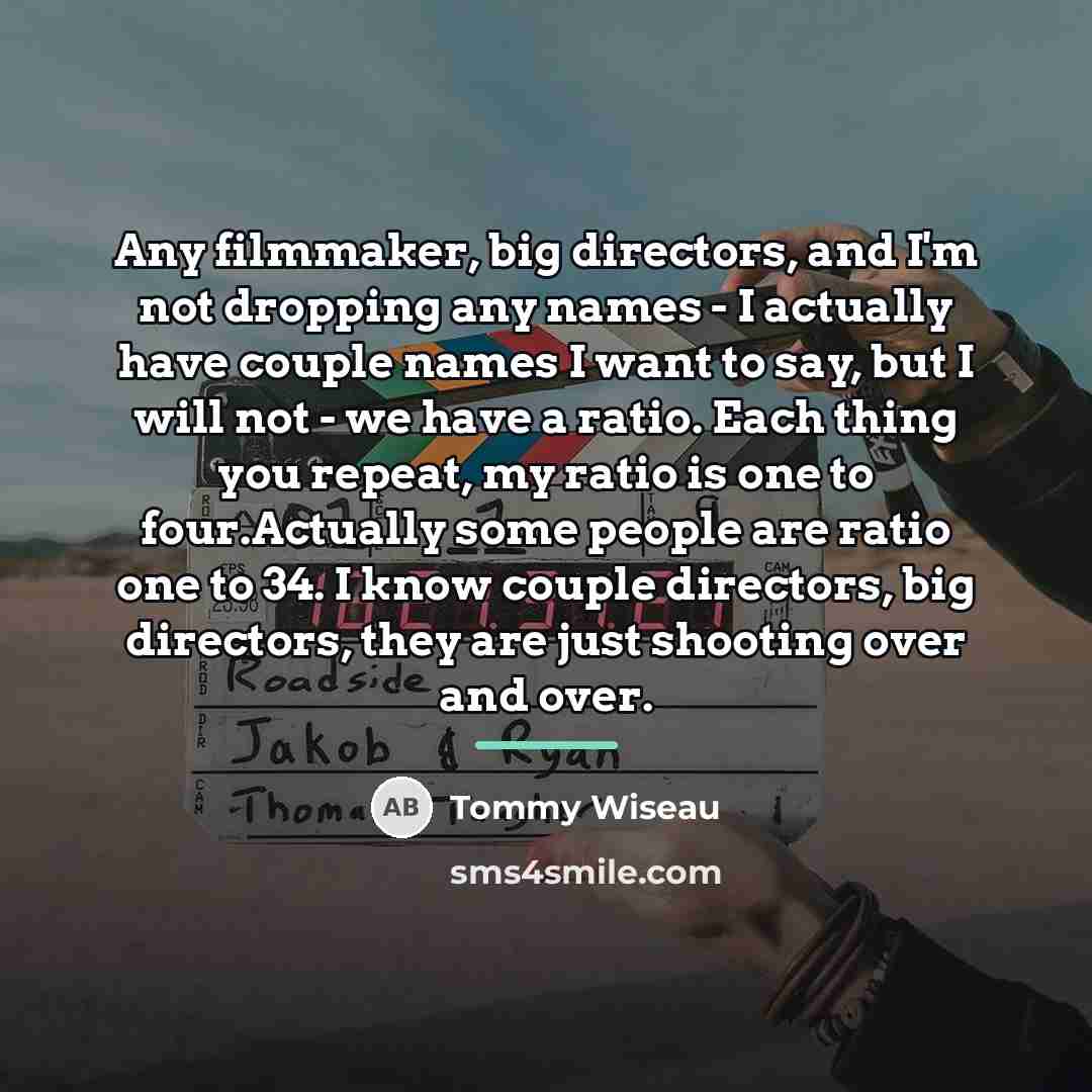 “Any filmmaker, big directors, and I'm not dropping any names…” quote by Tommy Wiseau