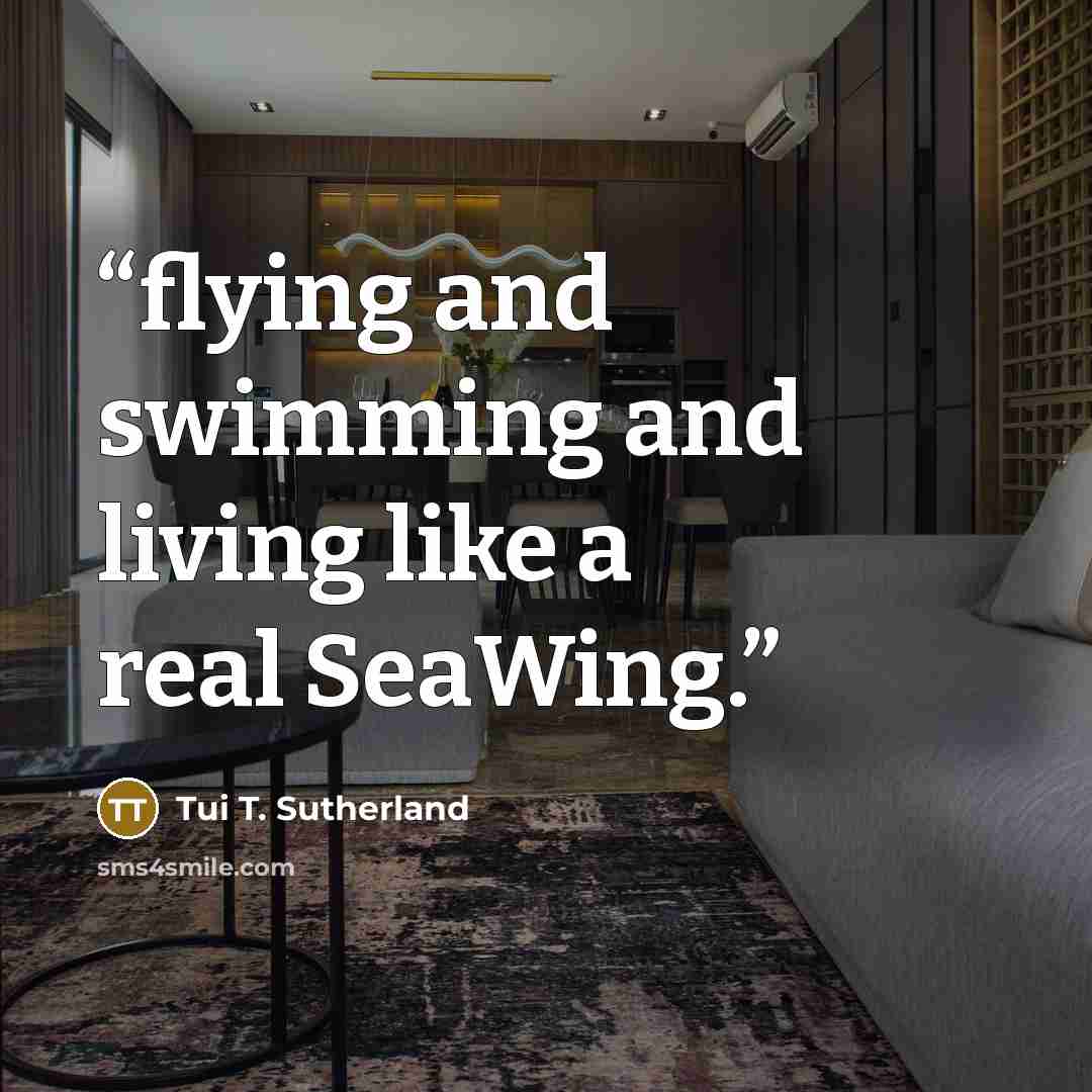 “flying and swimming and living like a real SeaWing.” quote by Tui T. Sutherland