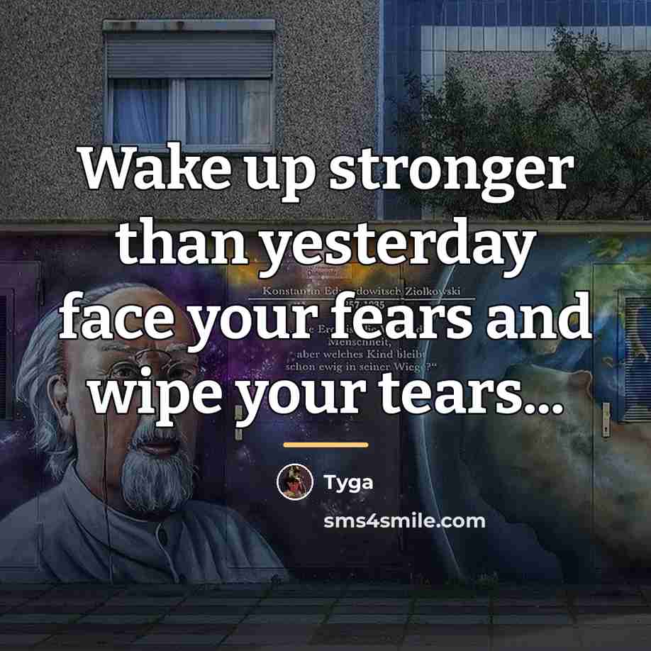 “Wake up stronger than yesterday face your fears and wipe…” quote by Tyga