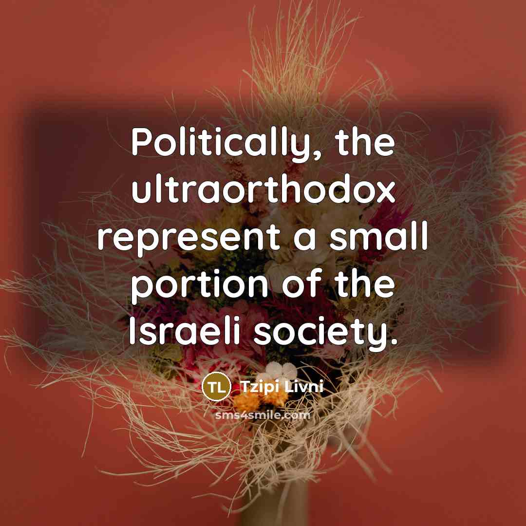 “Politically, the ultraorthodox represent a small portion of the Israeli…” quote by Tzipi Livni