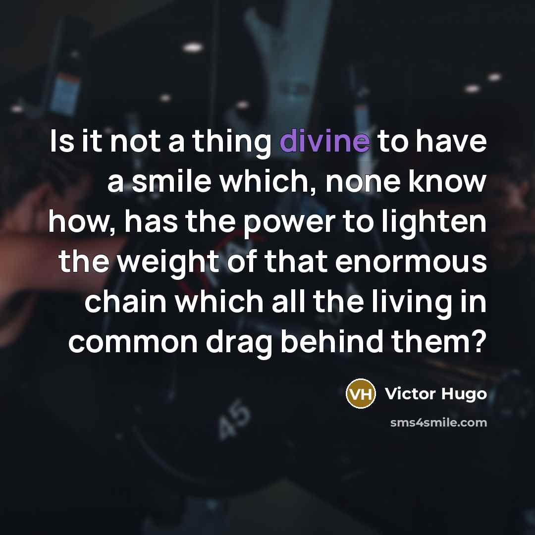 “Is it not a thing divine to have a smile…” quote by Victor Hugo