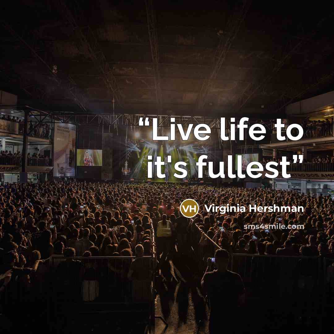 “Live life to it's fullest” quote by Virginia Hershman