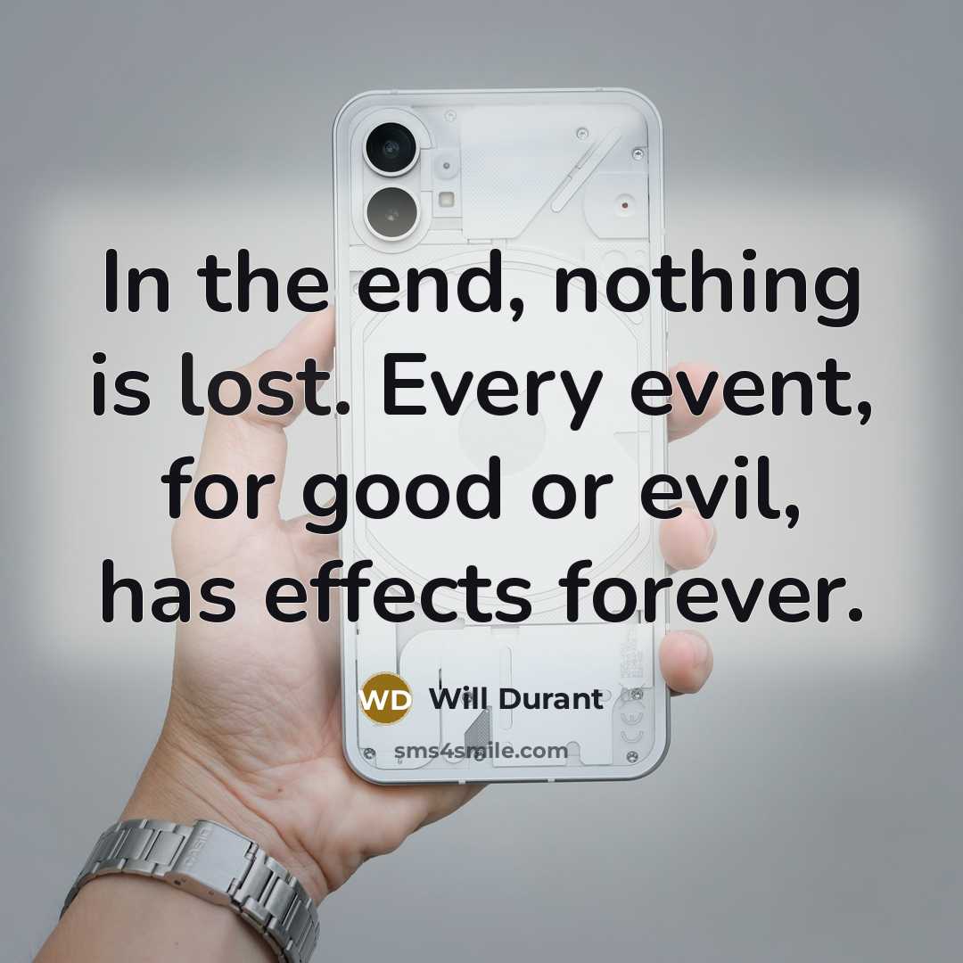 “In the end, nothing is lost. Every event, for good…” quote by Will Durant