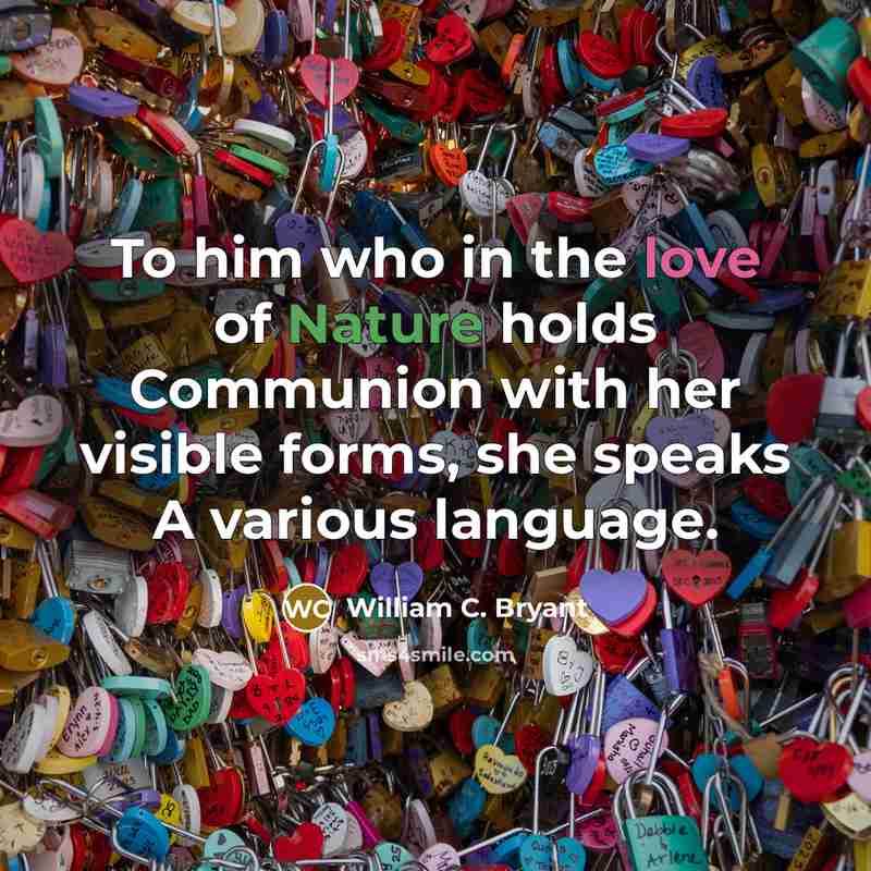 “To him who in the love of Nature holds Communion…” quote by William C. Bryant
