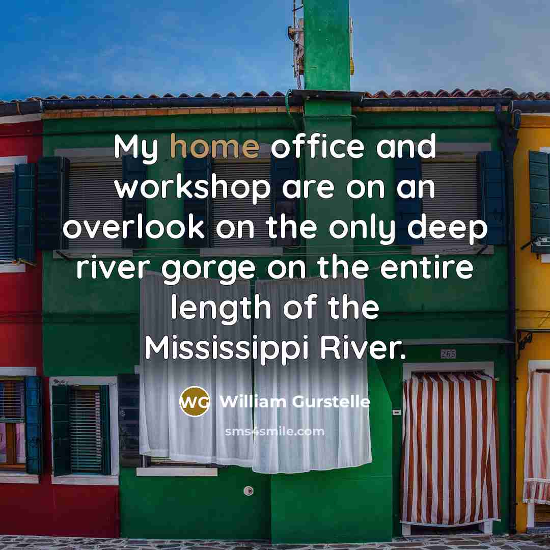 “My home office and workshop are on an overlook on…” quote by William Gurstelle