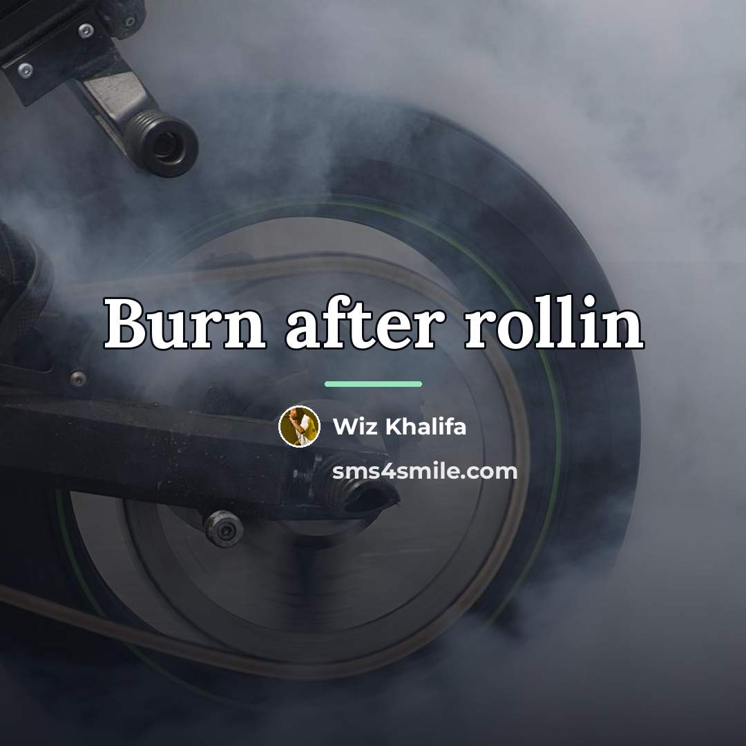 “Burn after rollin…” quote by Wiz Khalifa