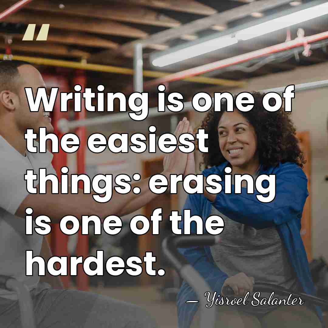 Writing is one of the easiest things: erasing is one of the&hellip; - Yisroel Salanter