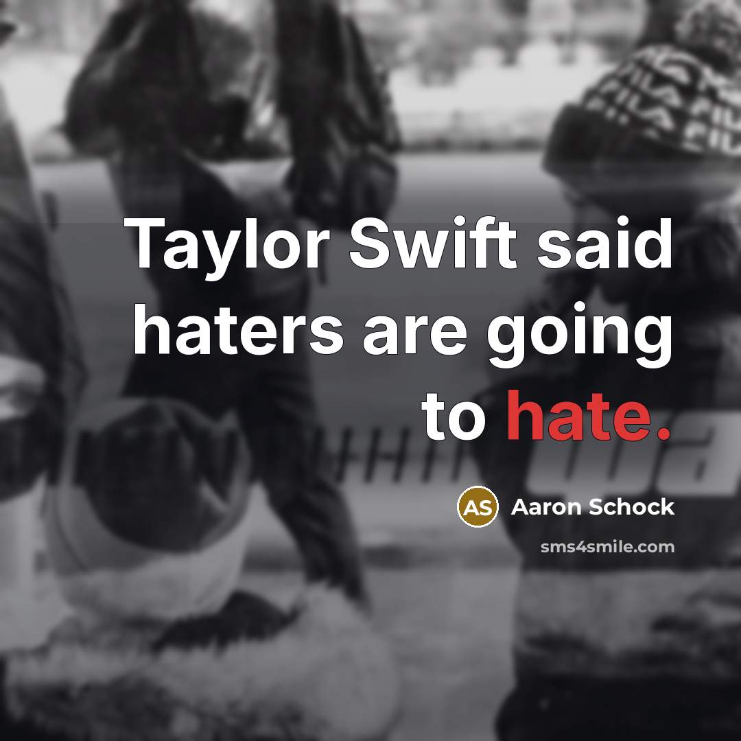 “Taylor Swift said haters are going to hate.…” quote by Aaron Schock