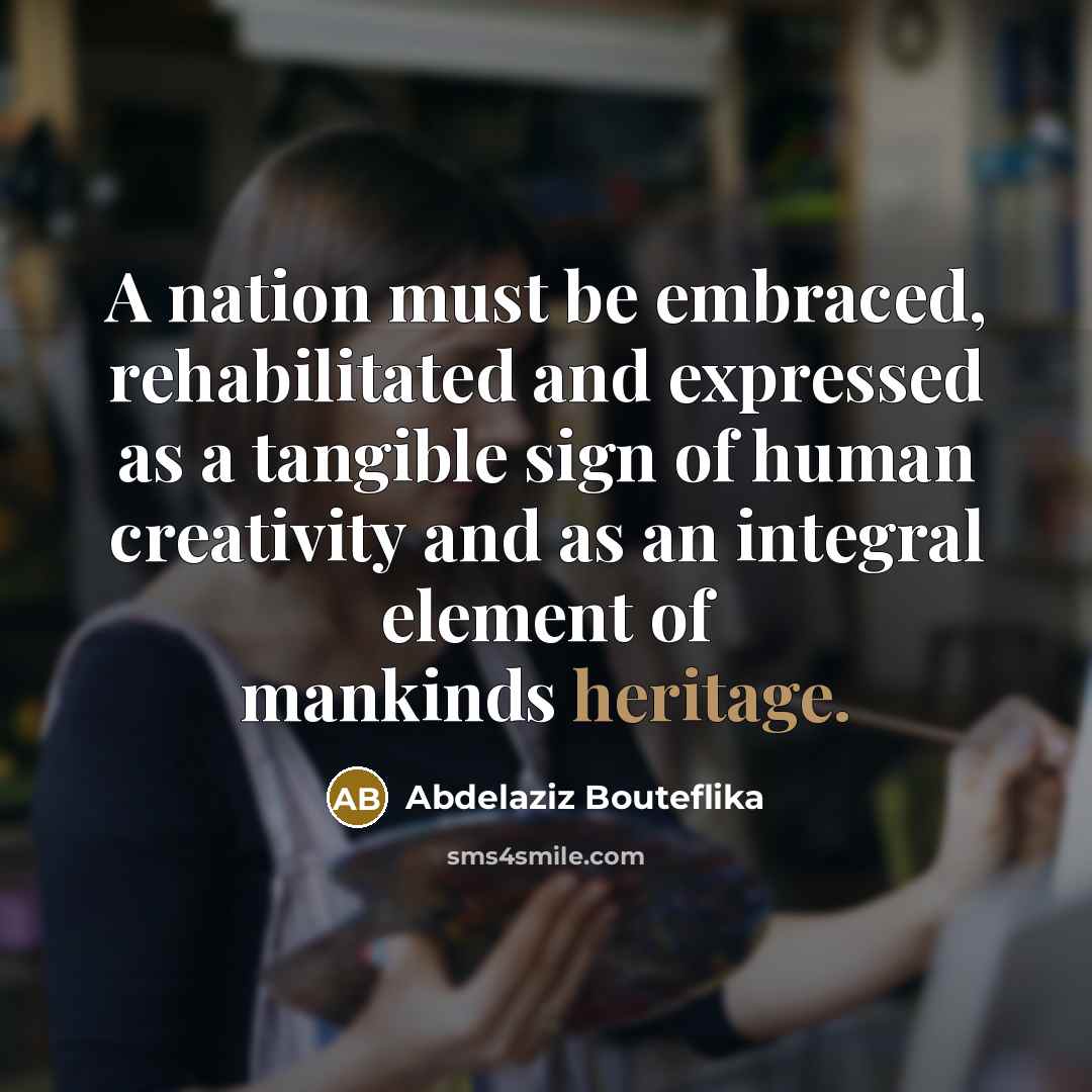 “A nation must be embraced, rehabilitated and expressed as a…” quote by Abdelaziz Bouteflika