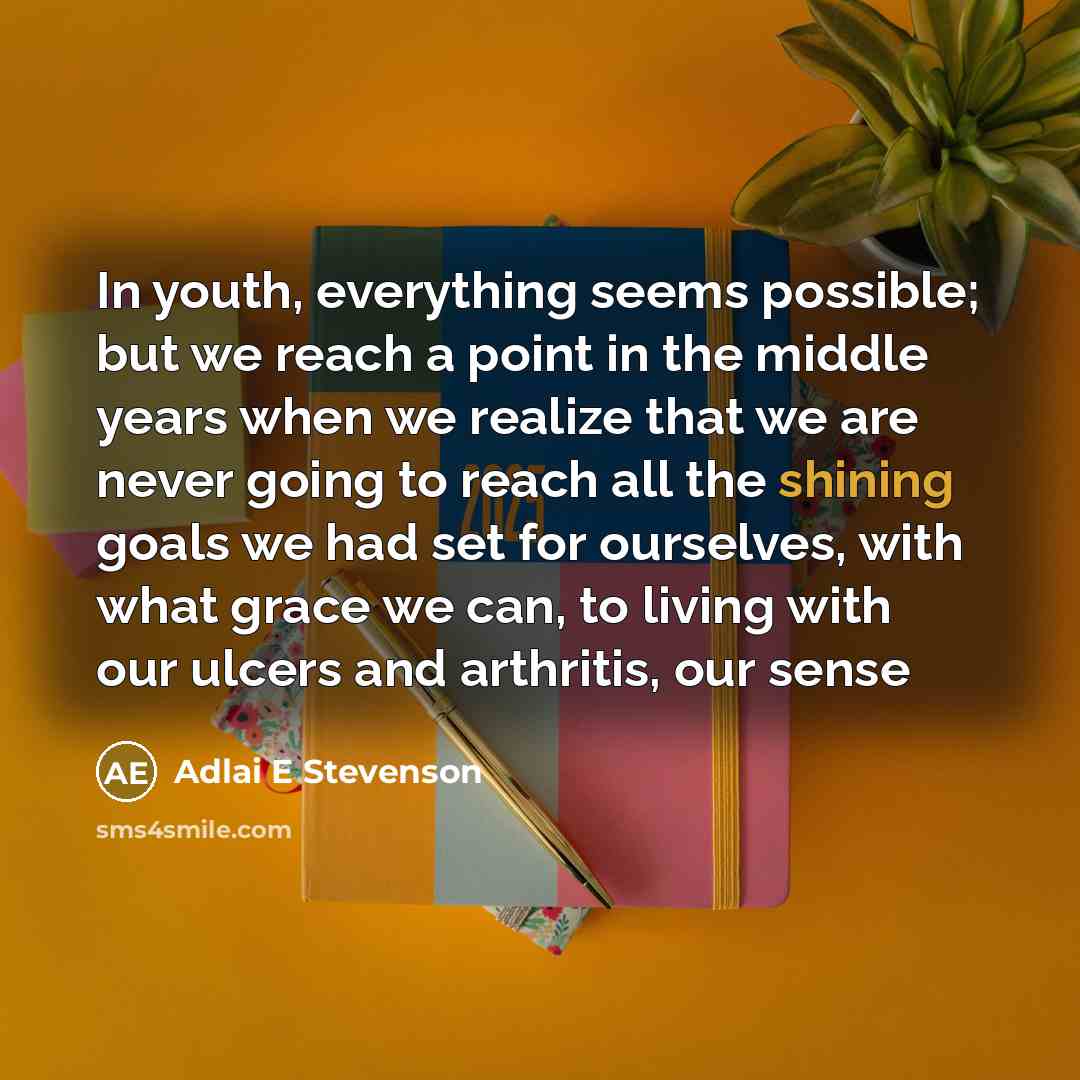 “In youth, everything seems possible; but we reach a point…” quote by Adlai E Stevenson